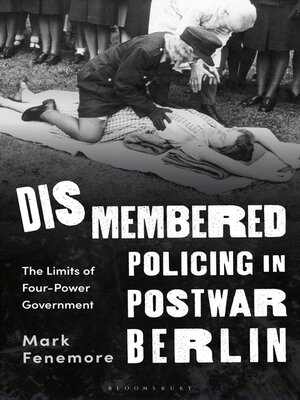 cover image of Dismembered Policing in Postwar Berlin